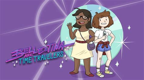 belle and tina are time travelers|Belle & Tina are Time Travelers // Animated Pilot .